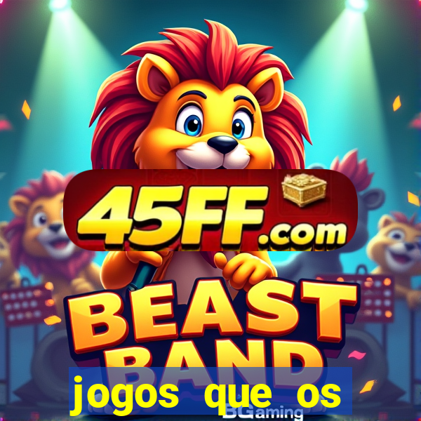 jogos que os famosos jogam para ganhar dinheiro